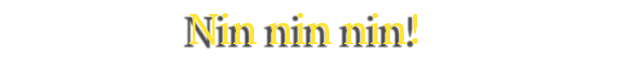 Nin, nin, nin!