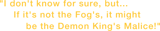 I don't know for sure, but... If it's not the Fog's, it might be the Demon King's Malice!