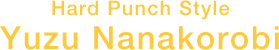 Hard Punch Style - Yuzu Nanakorobi