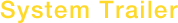 System Trailer