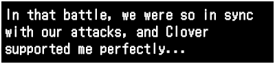 In that battle, we were so in sync with our attacks, and Clover supported me perfectly...