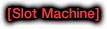 [Slot Machine]