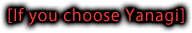 [If you choose Yanagi]