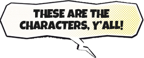 These are the characters, y'all!
