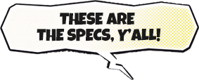 These are the specs, y'all!