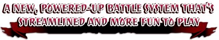 A new, powered-up battle system that's streamlined and more fun to play