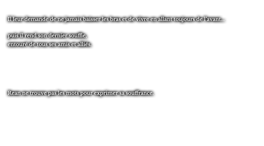 Il leur demande de ne jamais baisser les bras et de vivre en allant toujours de l’avant... puis il rend son dernier souffle, entouré de tous ses amis et alliés. Rean ne trouve pas les mots pour exprimer sa souffrance.