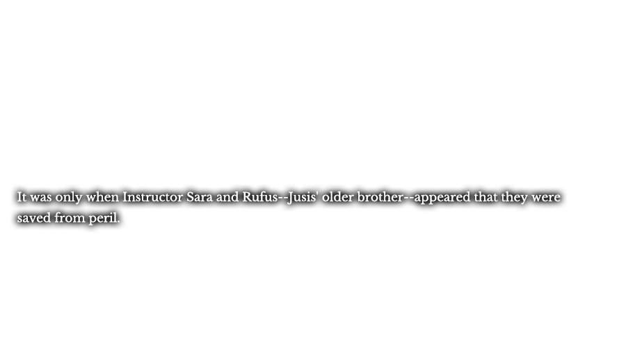 It was only when Jusis’ older brother, Rufus, and Instructor Sara appeared that they were saved from peril.