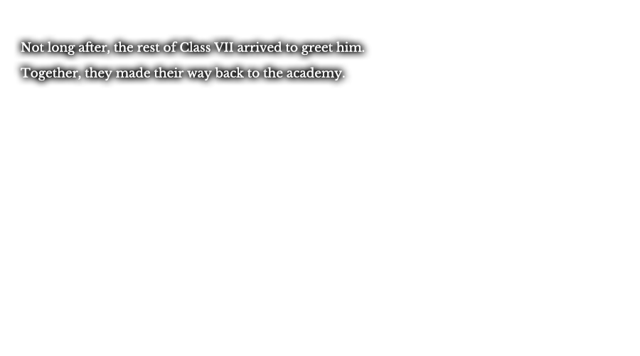 Not long after, the rest of Class VII arrived to greet him. Together, they made their way back to the academy.