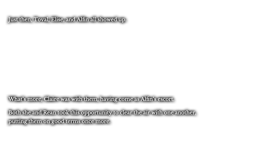 Just then, Toval, Elise, and Alfin all showed up. What’s more, Claire was with them, having come as Alfin’s escort. Both she and Rean took this opportunity to clear the air with one another, putting them on good terms once more.
