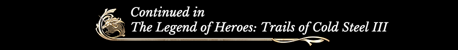 Continued in Trails of Cold Steel IIIく